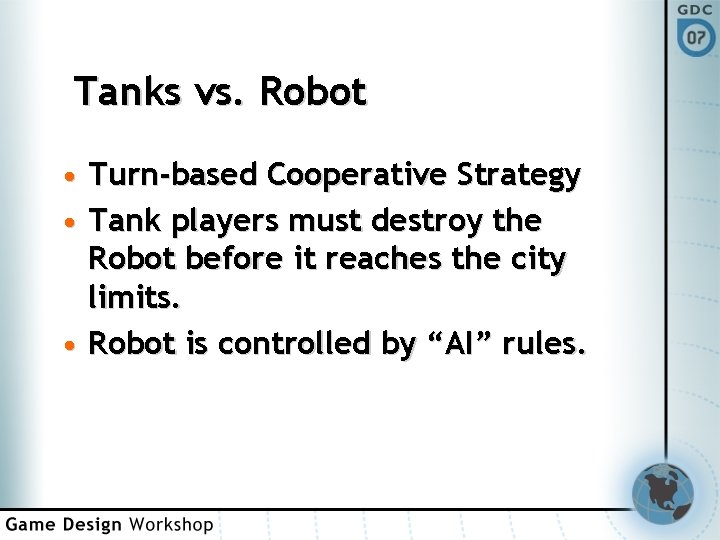 Tanks vs. Robot • Turn-based Cooperative Strategy • Tank players must destroy the Robot