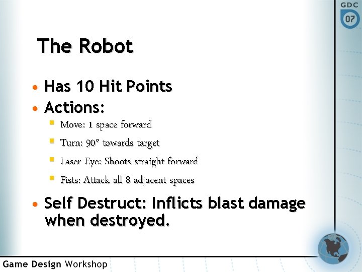 The Robot • Has 10 Hit Points • Actions: § Move: 1 space forward