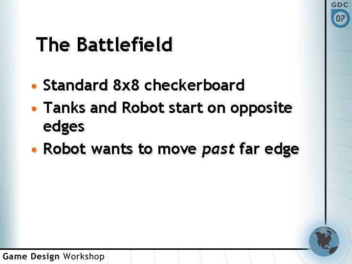 The Battlefield • Standard 8 x 8 checkerboard • Tanks and Robot start on