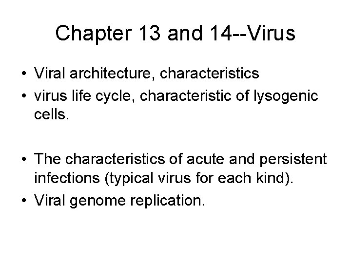 Chapter 13 and 14 --Virus • Viral architecture, characteristics • virus life cycle, characteristic