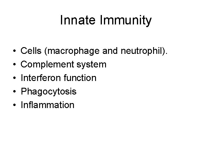 Innate Immunity • • • Cells (macrophage and neutrophil). Complement system Interferon function Phagocytosis