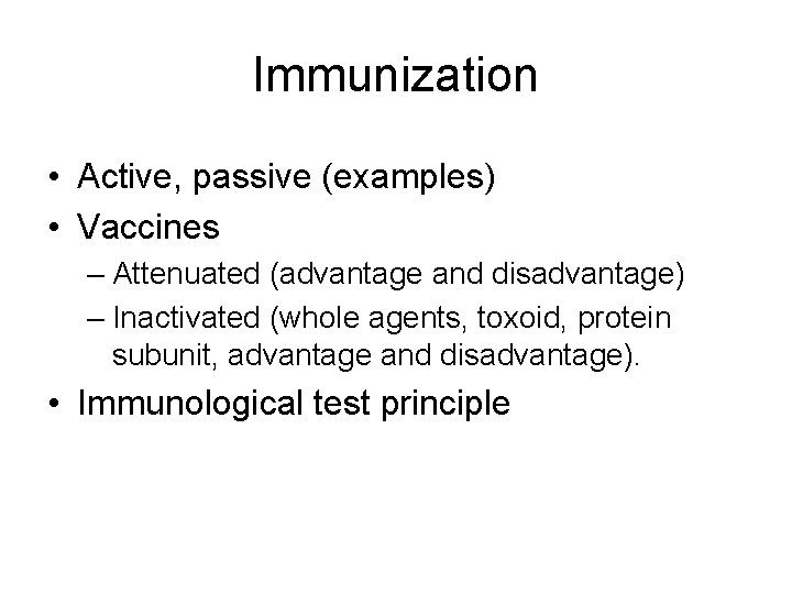 Immunization • Active, passive (examples) • Vaccines – Attenuated (advantage and disadvantage) – Inactivated