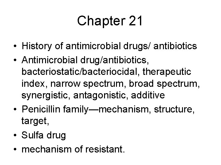 Chapter 21 • History of antimicrobial drugs/ antibiotics • Antimicrobial drug/antibiotics, bacteriostatic/bacteriocidal, therapeutic index,