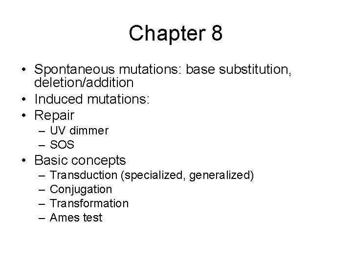 Chapter 8 • Spontaneous mutations: base substitution, deletion/addition • Induced mutations: • Repair –