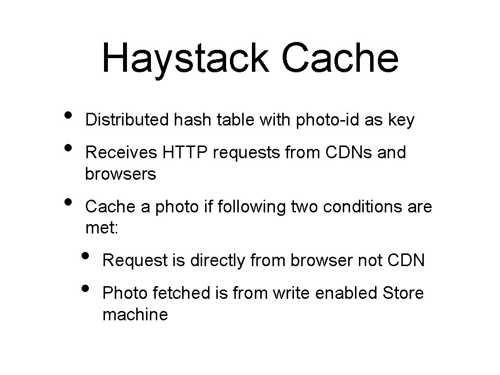 Haystack Cache • • • Distributed hash table with photo-id as key Receives HTTP