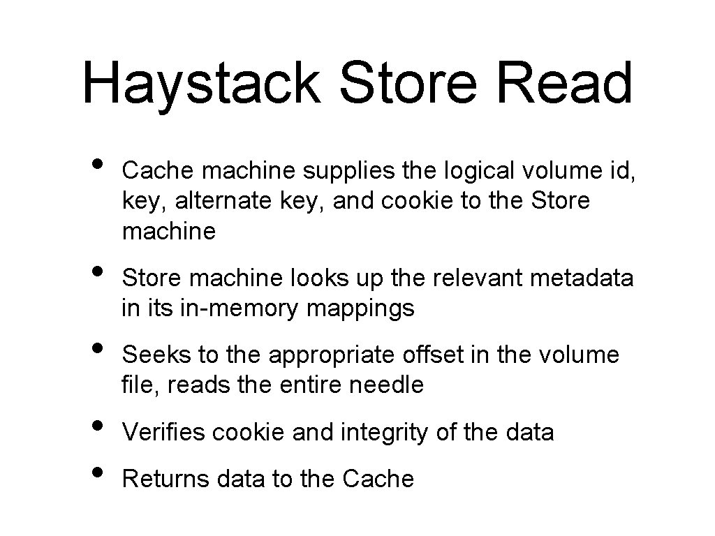 Haystack Store Read • • • Cache machine supplies the logical volume id, key,