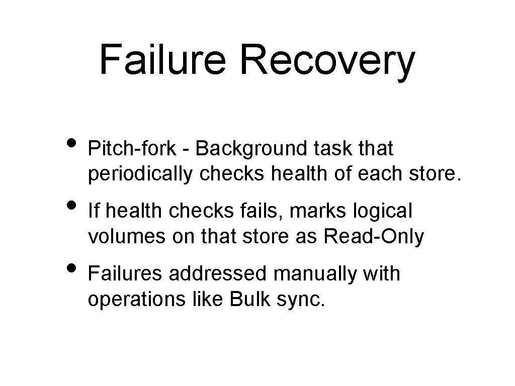 Failure Recovery • Pitch-fork - Background task that periodically checks health of each store.