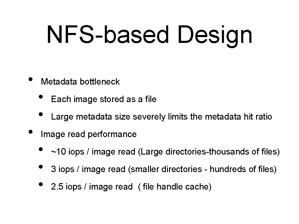 NFS-based Design • Metadata bottleneck • • • Each image stored as a file