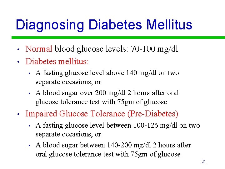 Diagnosing Diabetes Mellitus • • Normal blood glucose levels: 70 -100 mg/dl Diabetes mellitus: