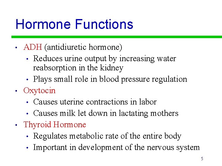 Hormone Functions • • • ADH (antidiuretic hormone) • Reduces urine output by increasing