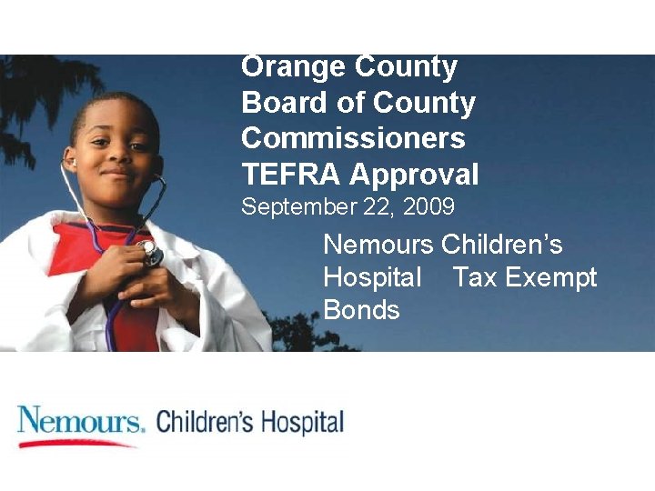 Orange County Board of County Commissioners TEFRA Approval September 22, 2009 Nemours Children’s Hospital