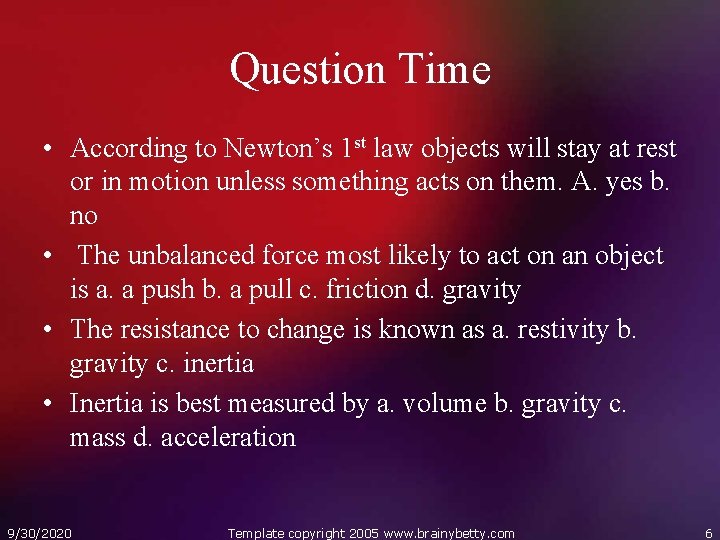 Question Time • According to Newton’s 1 st law objects will stay at rest