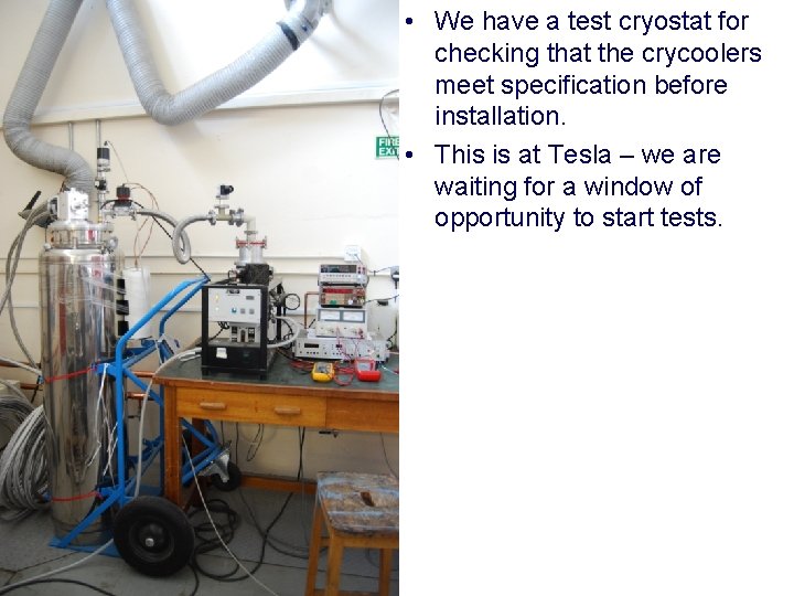  • We have a test cryostat for checking that the crycoolers meet specification