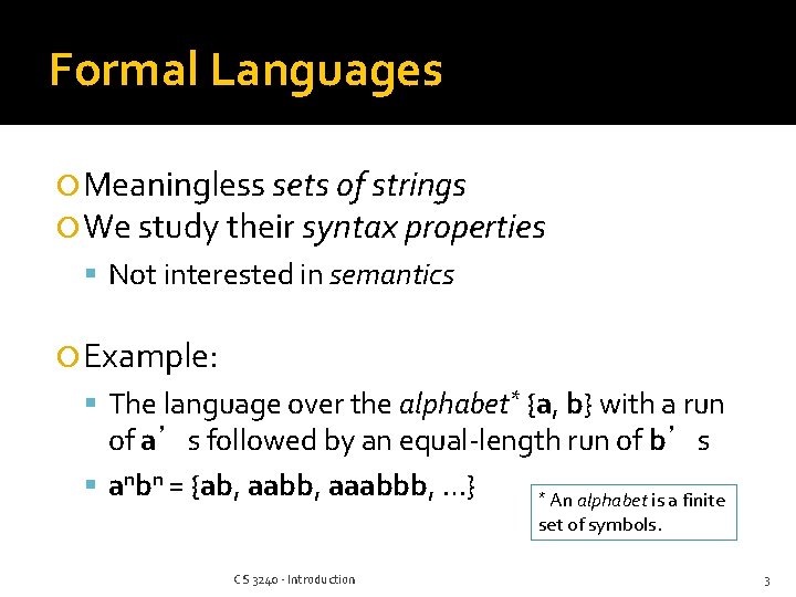 Formal Languages Meaningless sets of strings We study their syntax properties Not interested in