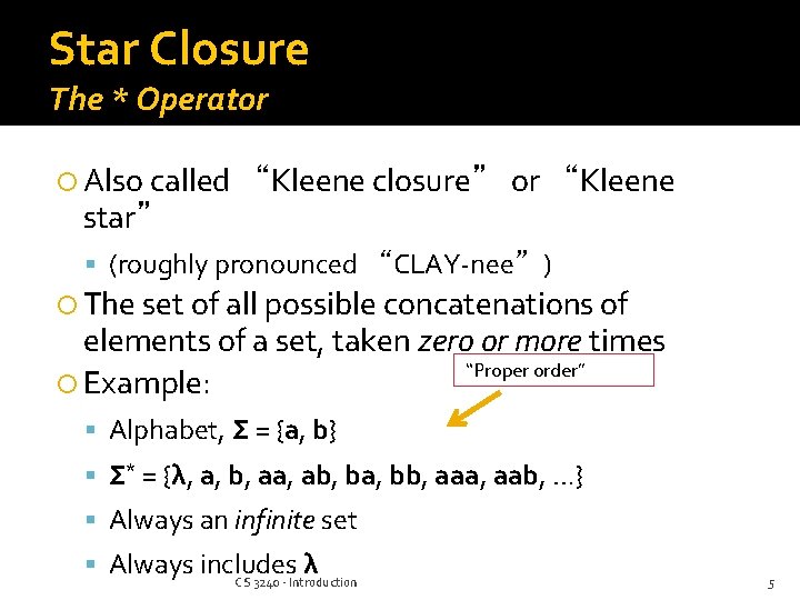 Star Closure The * Operator Also called “Kleene closure” or “Kleene star” (roughly pronounced