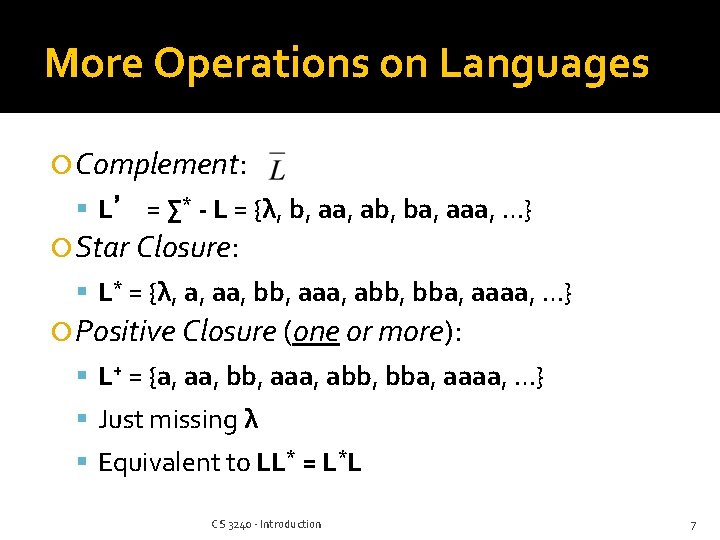 More Operations on Languages Complement: L’ = ∑* - L = {λ, b, aa,