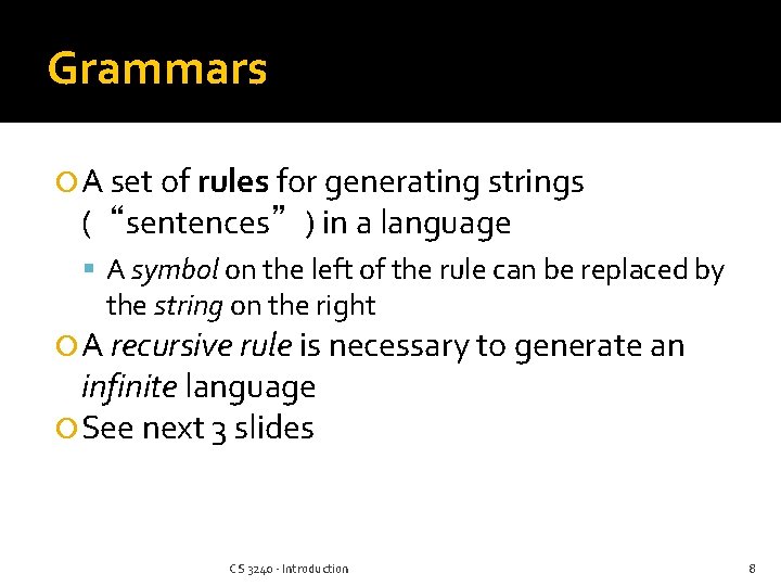 Grammars A set of rules for generating strings (“sentences”) in a language A symbol