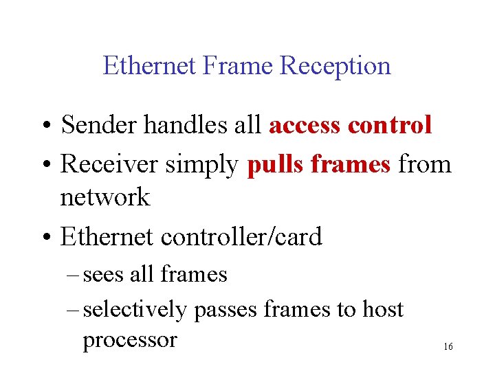 Ethernet Frame Reception • Sender handles all access control • Receiver simply pulls frames