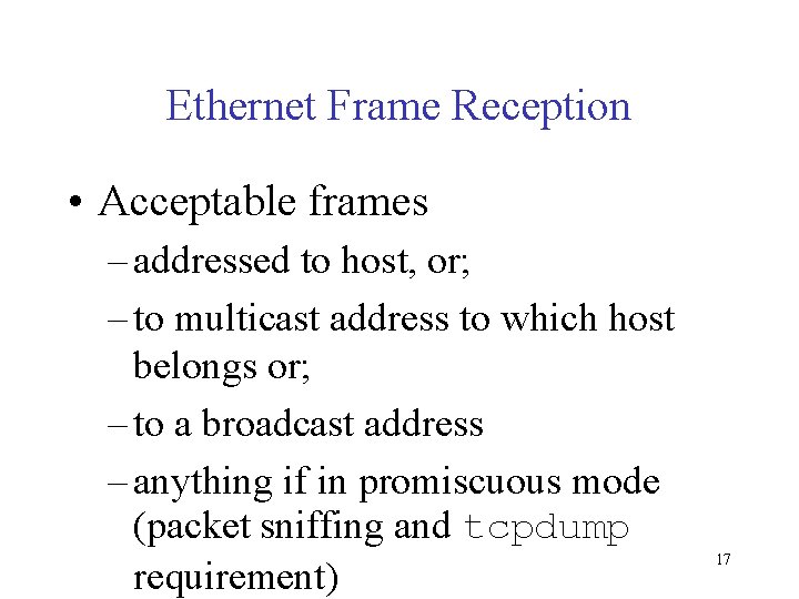 Ethernet Frame Reception • Acceptable frames – addressed to host, or; – to multicast