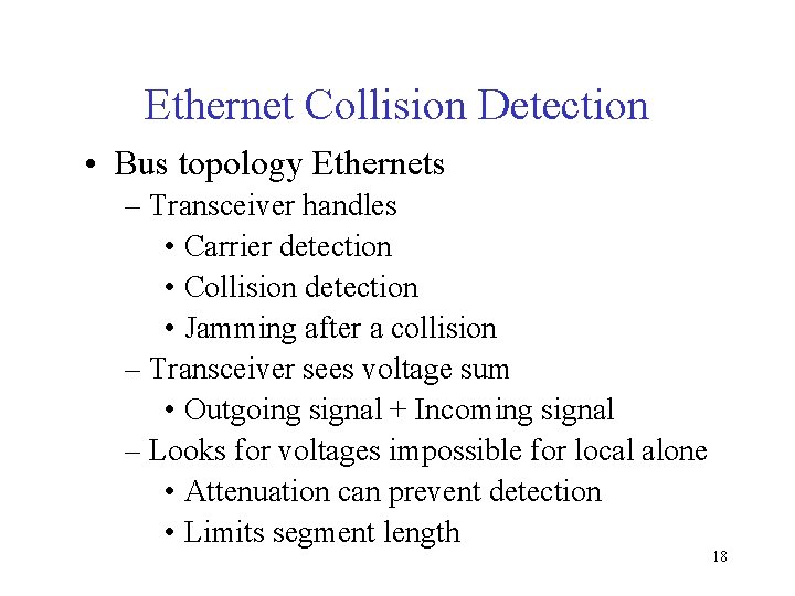 Ethernet Collision Detection • Bus topology Ethernets – Transceiver handles • Carrier detection •
