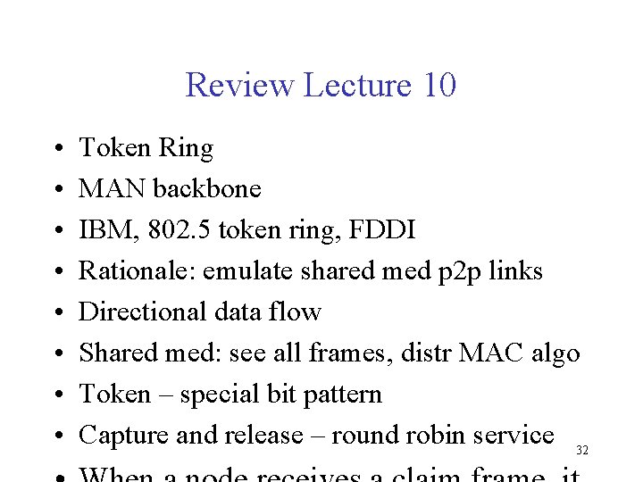 Review Lecture 10 • • Token Ring MAN backbone IBM, 802. 5 token ring,