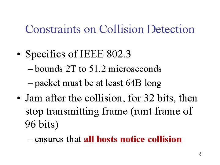 Constraints on Collision Detection • Specifics of IEEE 802. 3 – bounds 2 T