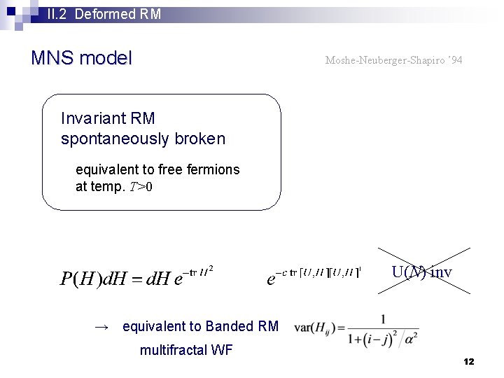 II. 2 Deformed RM MNS model Moshe-Neuberger-Shapiro ’ 94 Invariant RM spontaneously broken equivalent