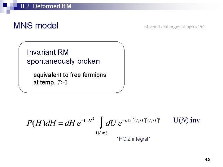 II. 2 Deformed RM MNS model Moshe-Neuberger-Shapiro ’ 94 Invariant RM spontaneously broken equivalent