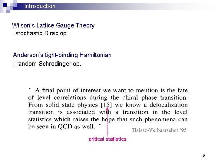 Introduction Wilson’s Lattice Gauge Theory : stochastic Dirac op. Anderson’s tight-binding Hamiltonian : random