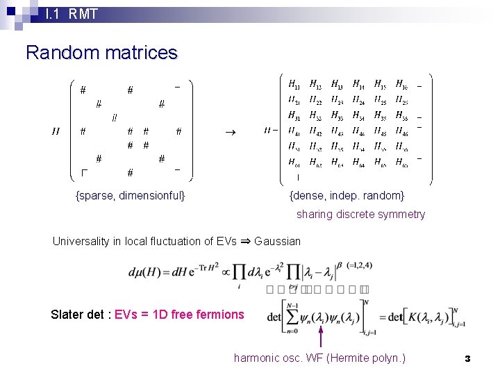 I. 1 RMT Random matrices {sparse, dimensionful} {dense, indep. random} sharing discrete symmetry Universality