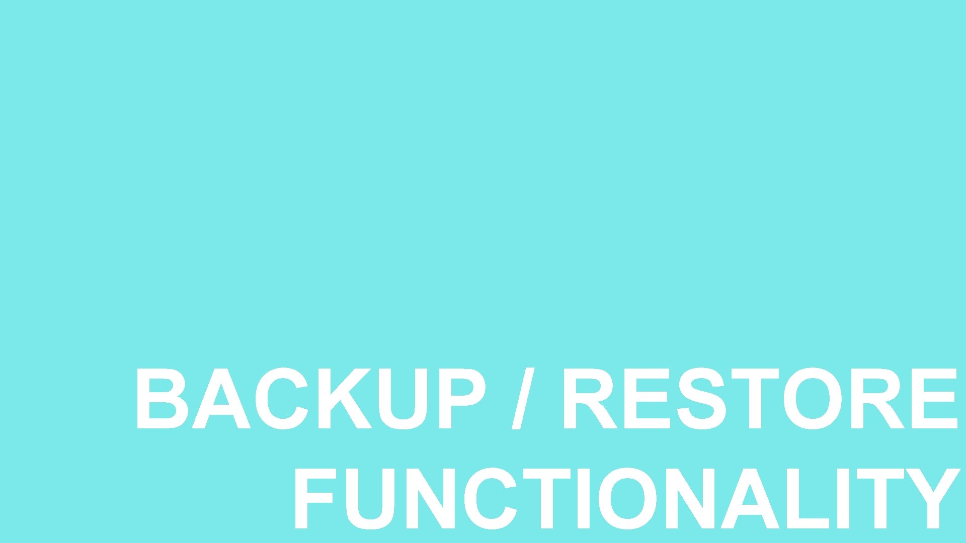 22 BACKUP / RESTORE FUNCTIONALITY 