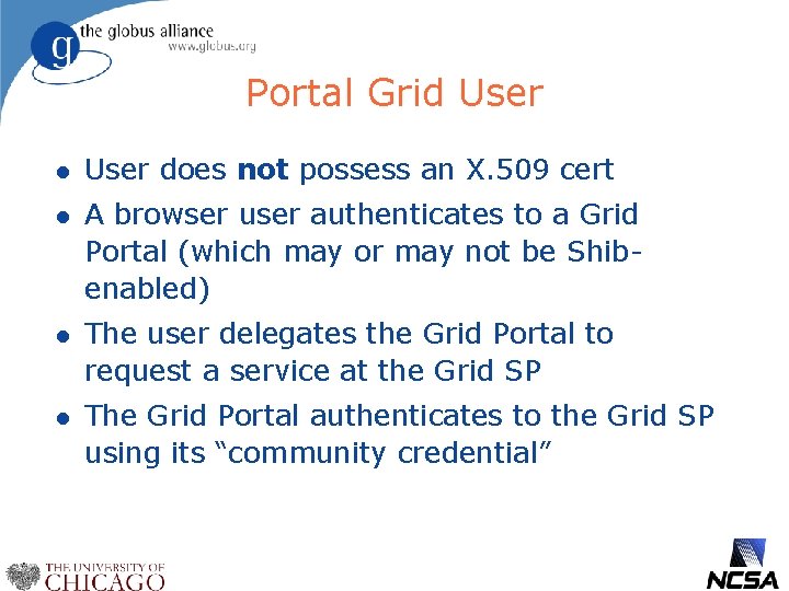 Portal Grid User l User does not possess an X. 509 cert l A