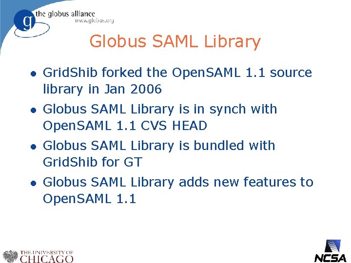 Globus SAML Library l Grid. Shib forked the Open. SAML 1. 1 source library