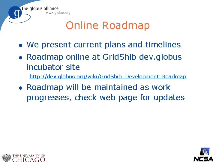 Online Roadmap l We present current plans and timelines l Roadmap online at Grid.