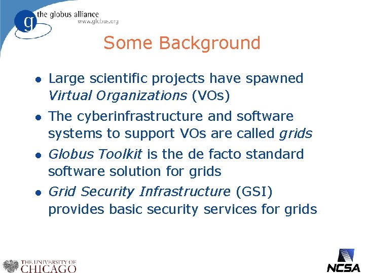 Some Background l Large scientific projects have spawned Virtual Organizations (VOs) l The cyberinfrastructure