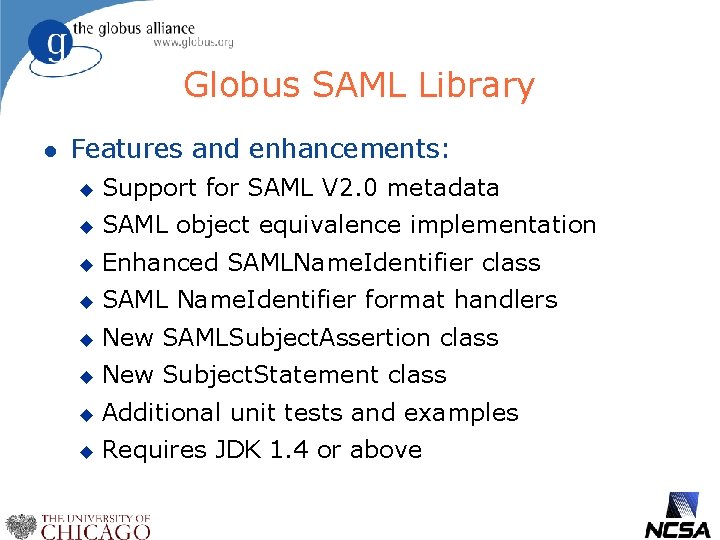 Globus SAML Library l Features and enhancements: u Support for SAML V 2. 0