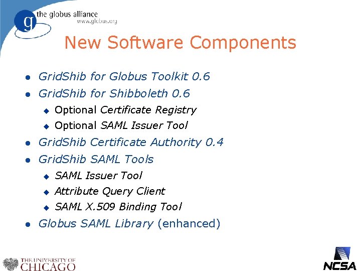 New Software Components l Grid. Shib for Globus Toolkit 0. 6 l Grid. Shib
