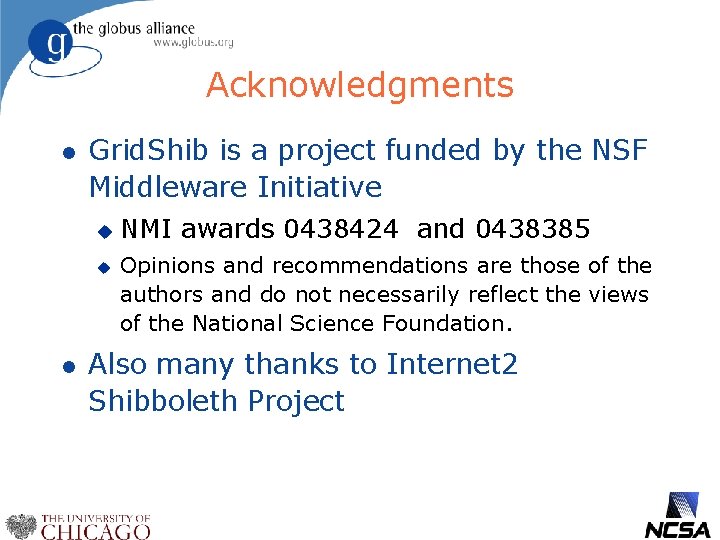 Acknowledgments l Grid. Shib is a project funded by the NSF Middleware Initiative u