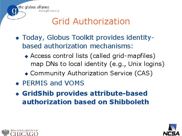 Grid Authorization l Today, Globus Toolkit provides identitybased authorization mechanisms: u u Access control
