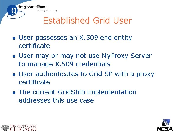 Established Grid User l User possesses an X. 509 end entity certificate l User