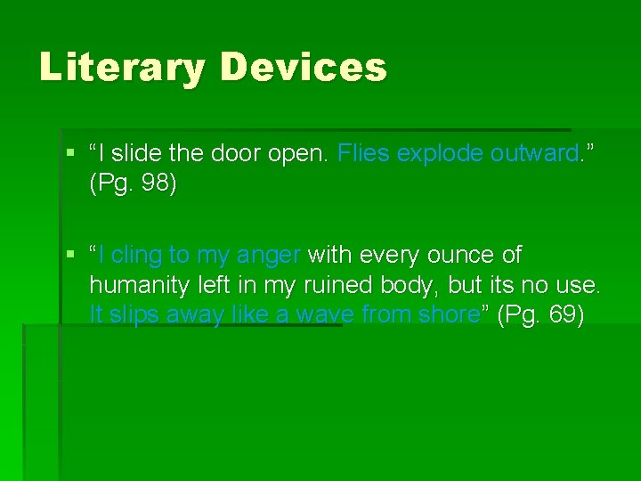Literary Devices § “I slide the door open. Flies explode outward. ” (Pg. 98)