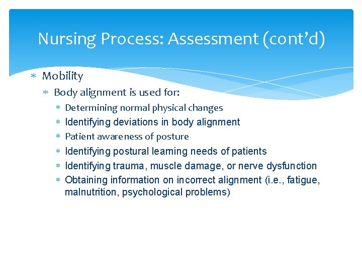 Nursing Process: Assessment (cont’d) Mobility Body alignment is used for: Determining normal physical changes