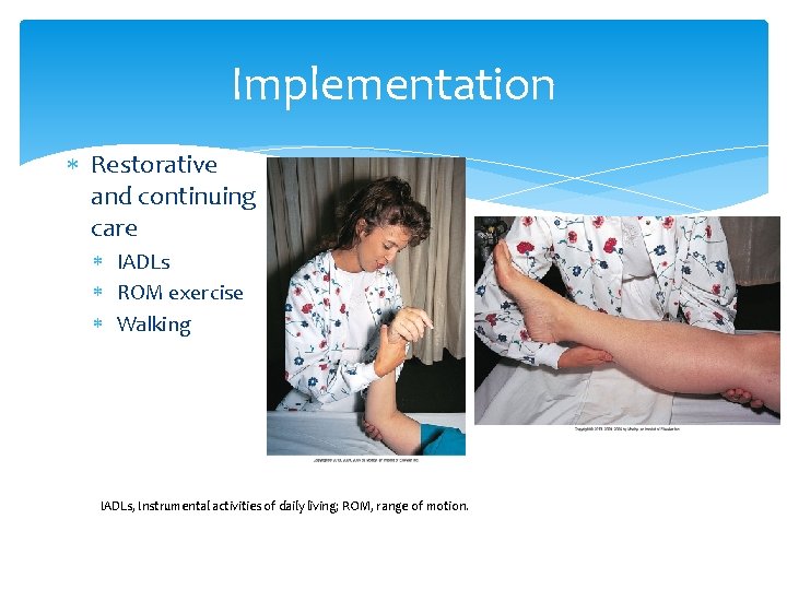 Implementation Restorative and continuing care IADLs ROM exercise Walking IADLs, Instrumental activities of daily