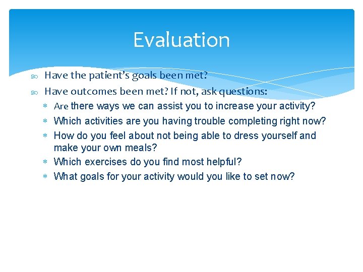 Evaluation Have the patient’s goals been met? Have outcomes been met? If not, ask