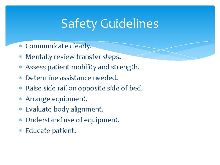 Safety Guidelines Communicate clearly. Mentally review transfer steps. Assess patient mobility and strength. Determine