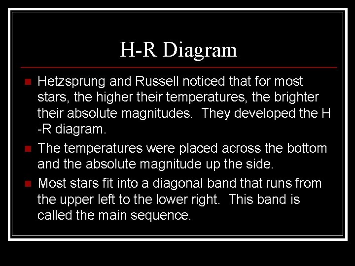 H-R Diagram n n n Hetzsprung and Russell noticed that for most stars, the