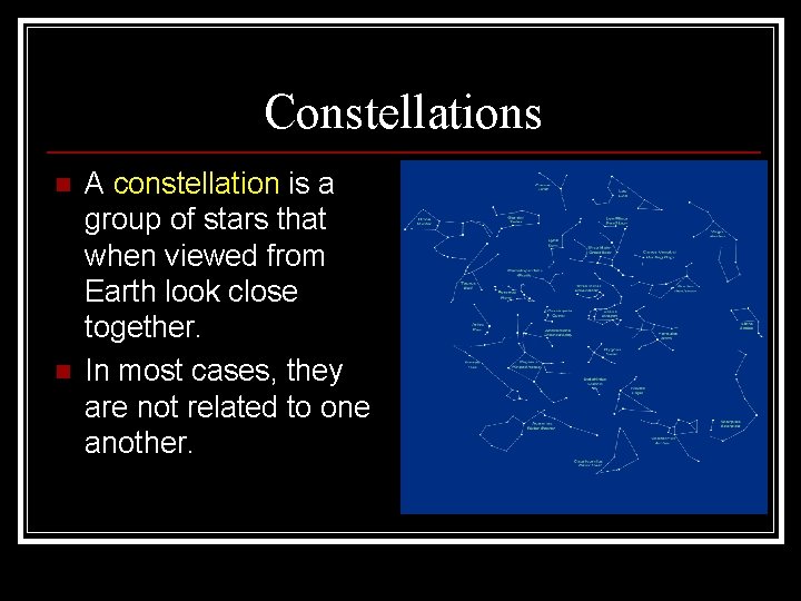 Constellations n n A constellation is a group of stars that when viewed from