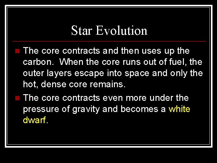 Star Evolution The core contracts and then uses up the carbon. When the core