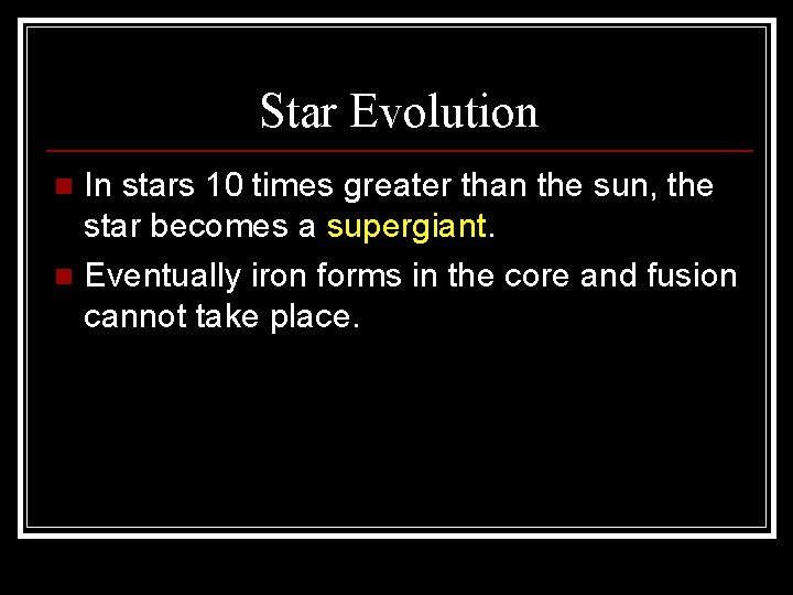 Star Evolution In stars 10 times greater than the sun, the star becomes a