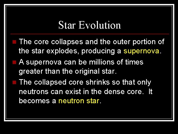Star Evolution The core collapses and the outer portion of the star explodes, producing